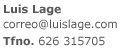 Luis Lage c/ R�o Ser. 1, 2� A 27004 LUGO Tfno. 626 315705